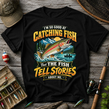 I'm So Good at Catching Fish That the Fish Tell Stories About Me Rainbow Trout Fishing T-Shirt V