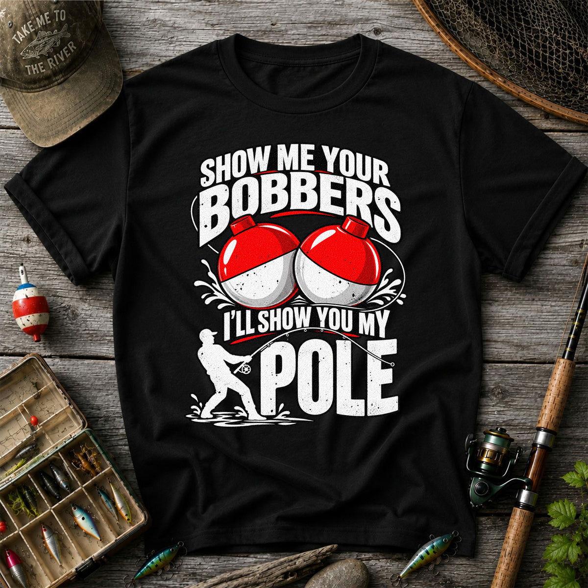 Show Me Your Bobbers I'll Show You My Pole Funny Fishing T-Shirt