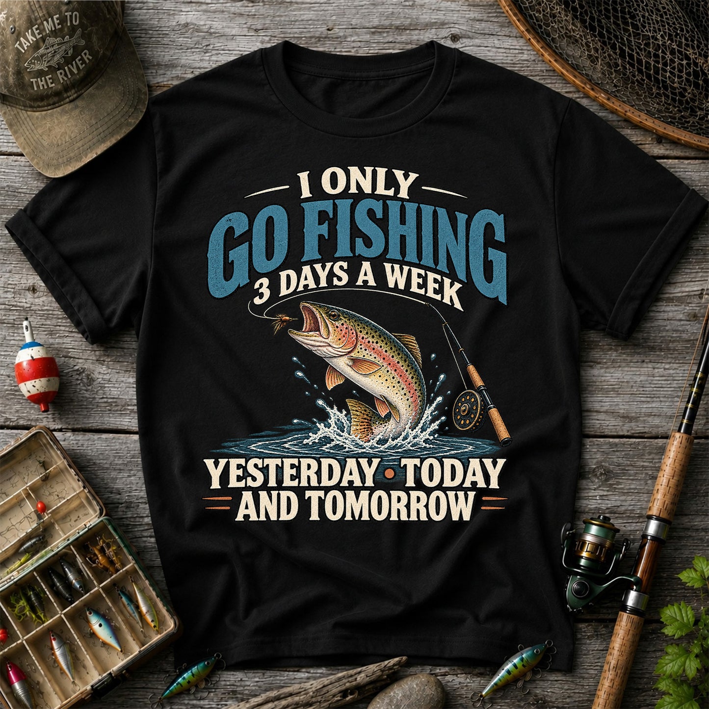 I Only Go Fishing 3 Days a Week Yesterday Today and Tomorrow Trout T-Shirt