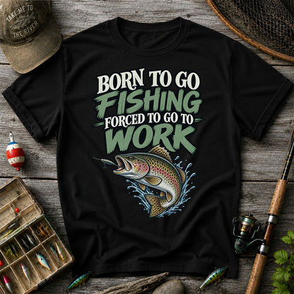 Born to Go Fishing Forced to Go to Work Rainbow Trout T-Shirt