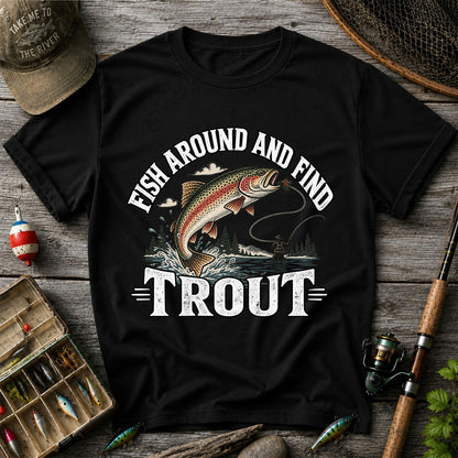 Fish Around and Find Trout Funny Fly Fishing Graphic T-Shirt