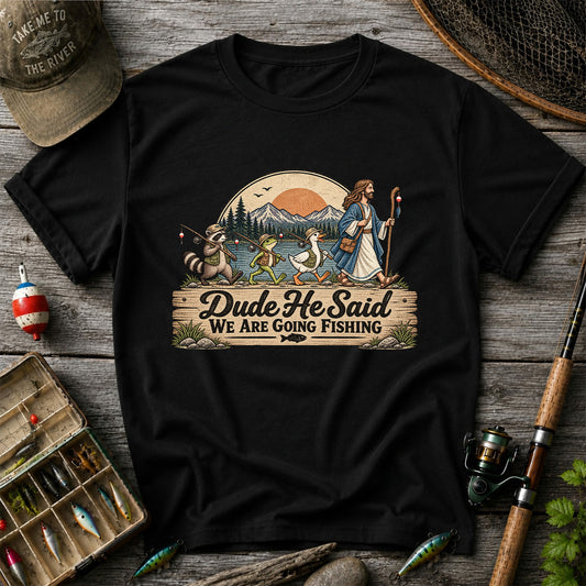 Dude He Said We Are Going Fishing Animal Parade Graphic T-Shirt