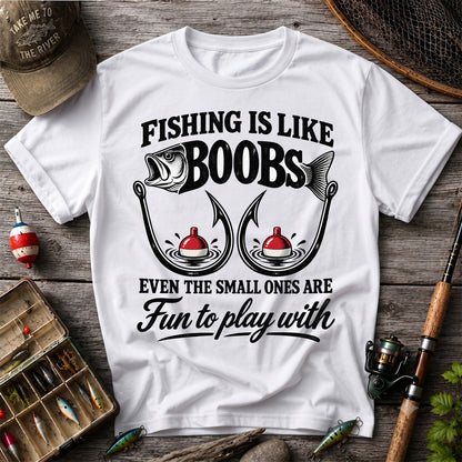 Fishing Is Like Boobs Even the Small Ones Are Fun to Play With Funny Fishing T-Shirt