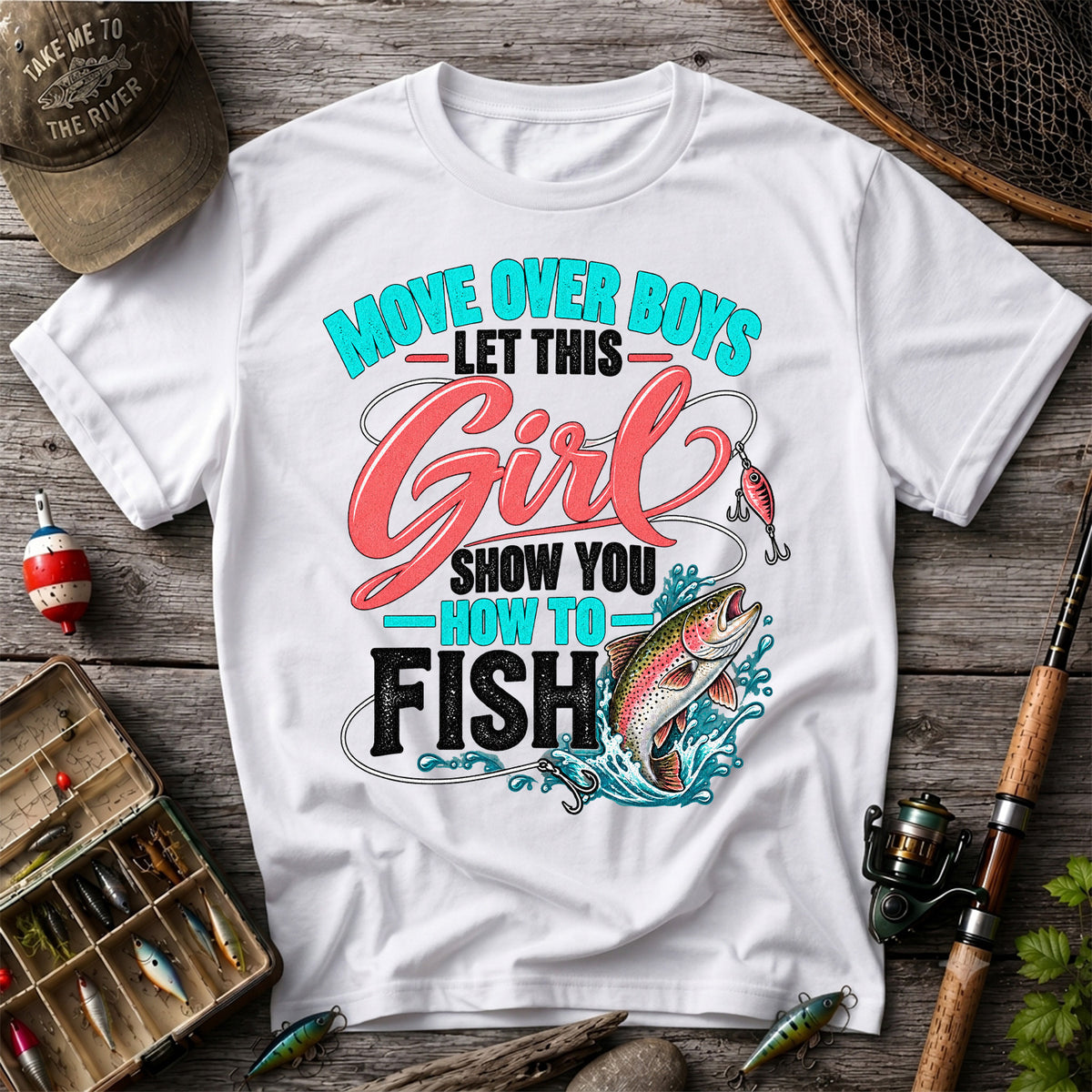 Move Over Boys Let This Girl Show You How to Fish Rainbow Trout Fishing T-Shirt