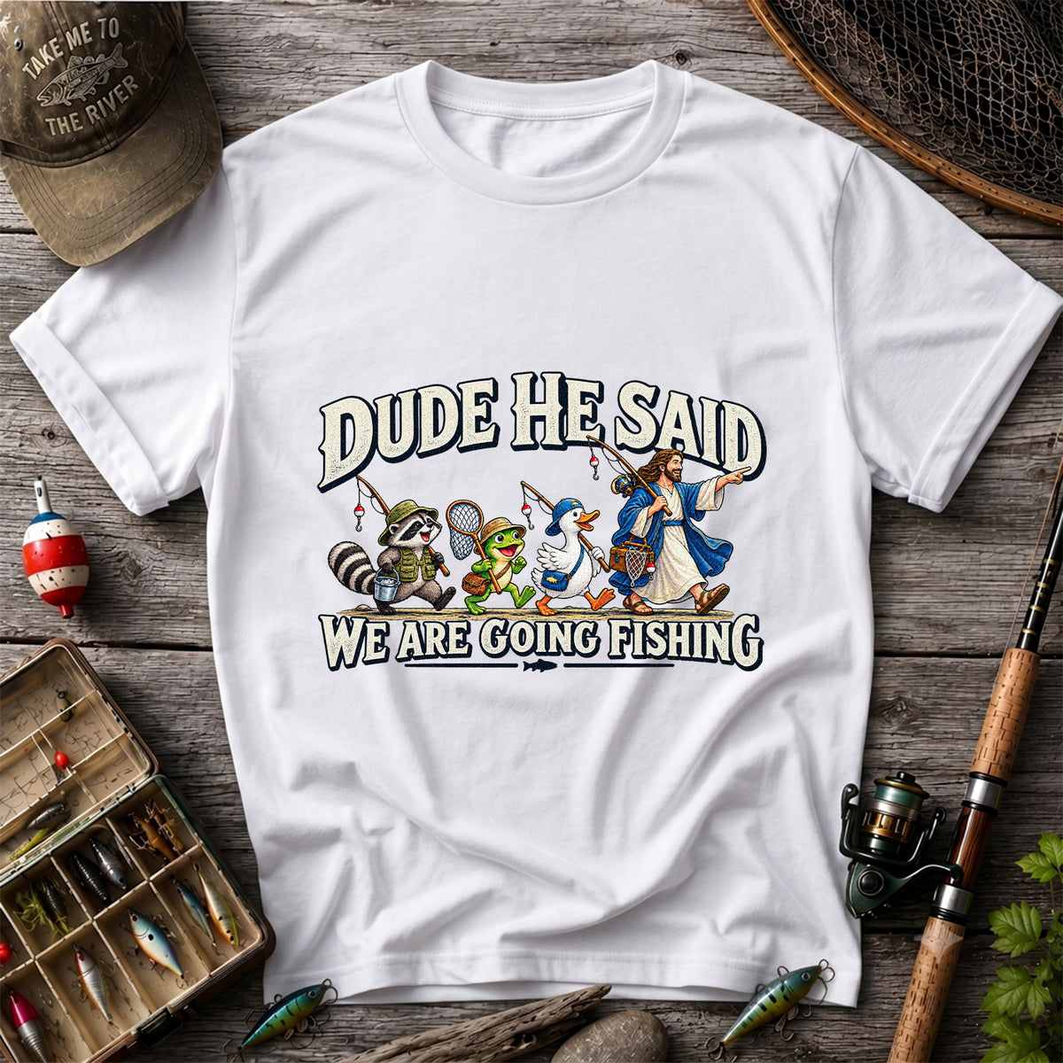 Dude He Said We Are Going Fishing Jesus and Animals T-Shirt