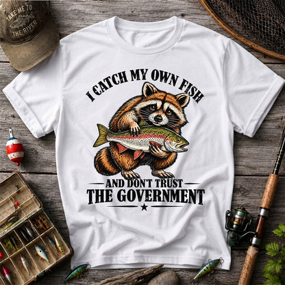 I Catch My Own Fish and Don't Trust the Government Raccoon Fishing T-Shirt