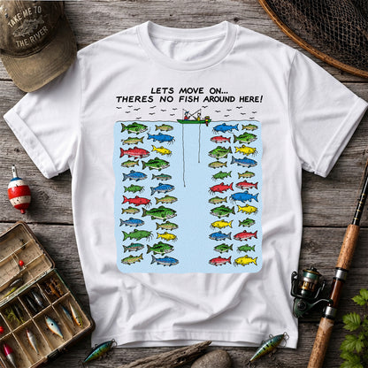Let's Move On There's No Fish Around Here Funny Fishing T Shirt