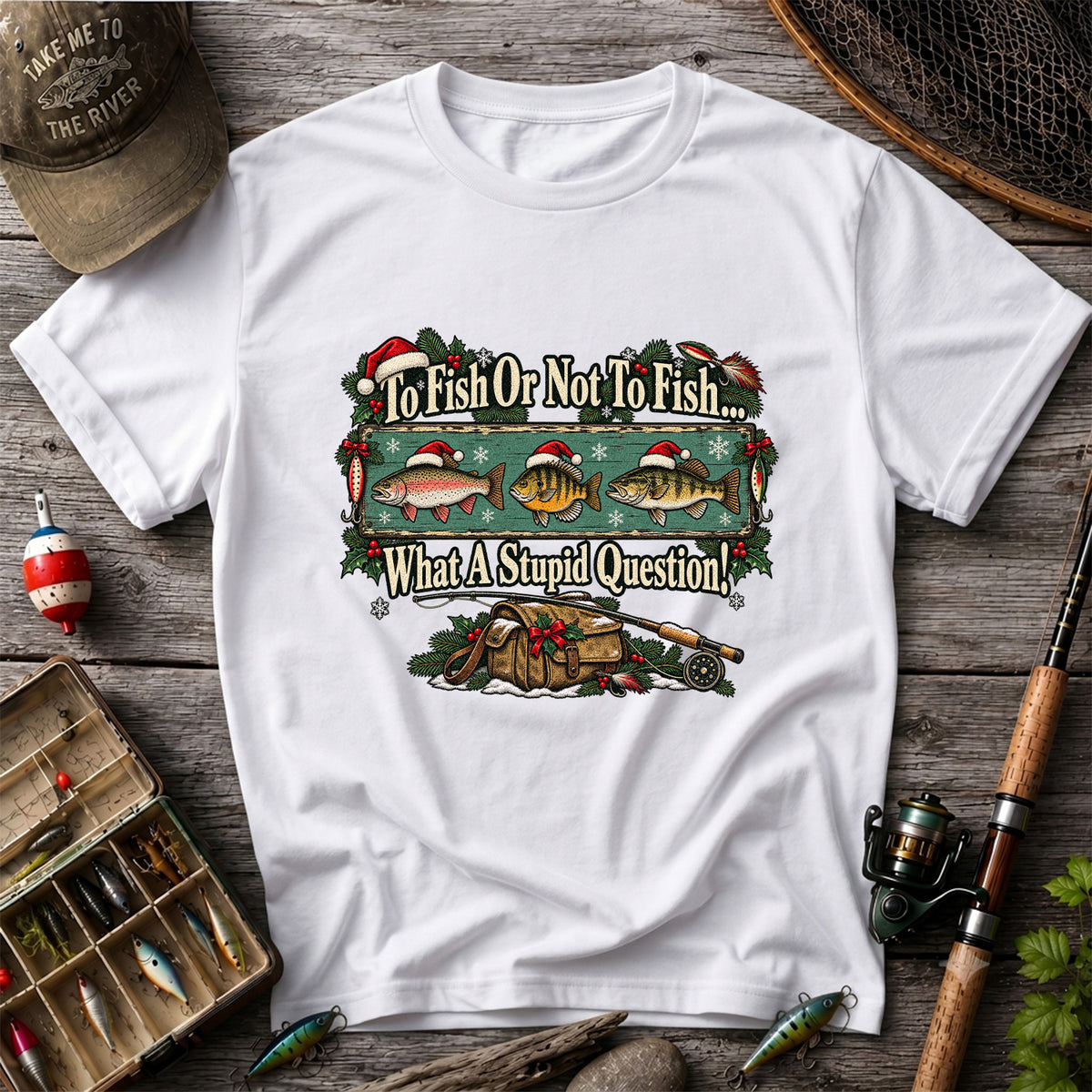 To Fish or Not to Fish What a Stupid Question Christmas Fishing T-Shirt