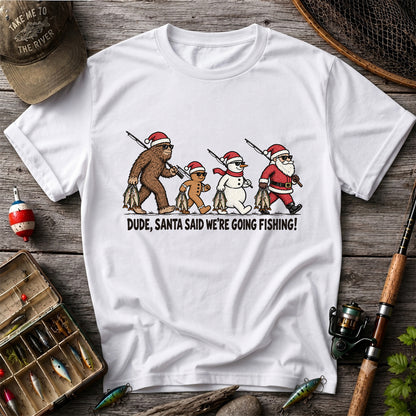 Dude Santa Said We're Going Fishing Christmas Graphic T-Shirt