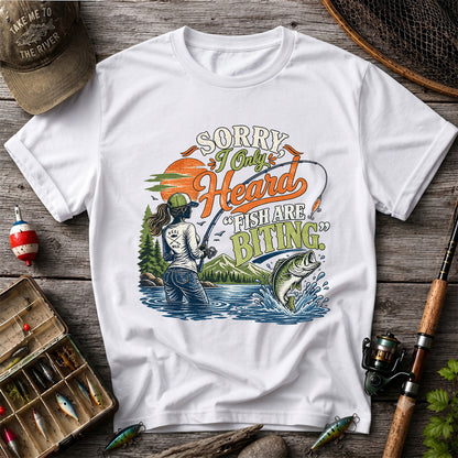 Sorry I Only Heard Fish Are Biting Fishing Graphic T-Shirt