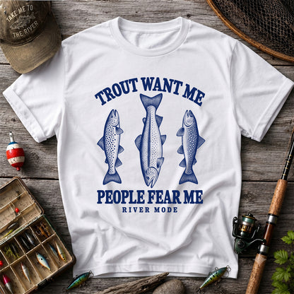 Trout Want Me People Fear Me River Mode Funny Fishing T-Shirt