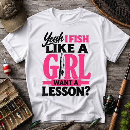 Yeah I Fish Like a Girl Want a Lesson Funny Fishing T-Shirt