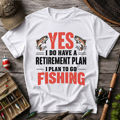 Yes I Do Have a Retirement Plan I Plan to Go Fishing T-Shirt