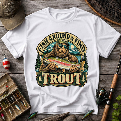 Fish Around & Find Trout Bigfoot Rainbow Trout Fishing T-Shirt