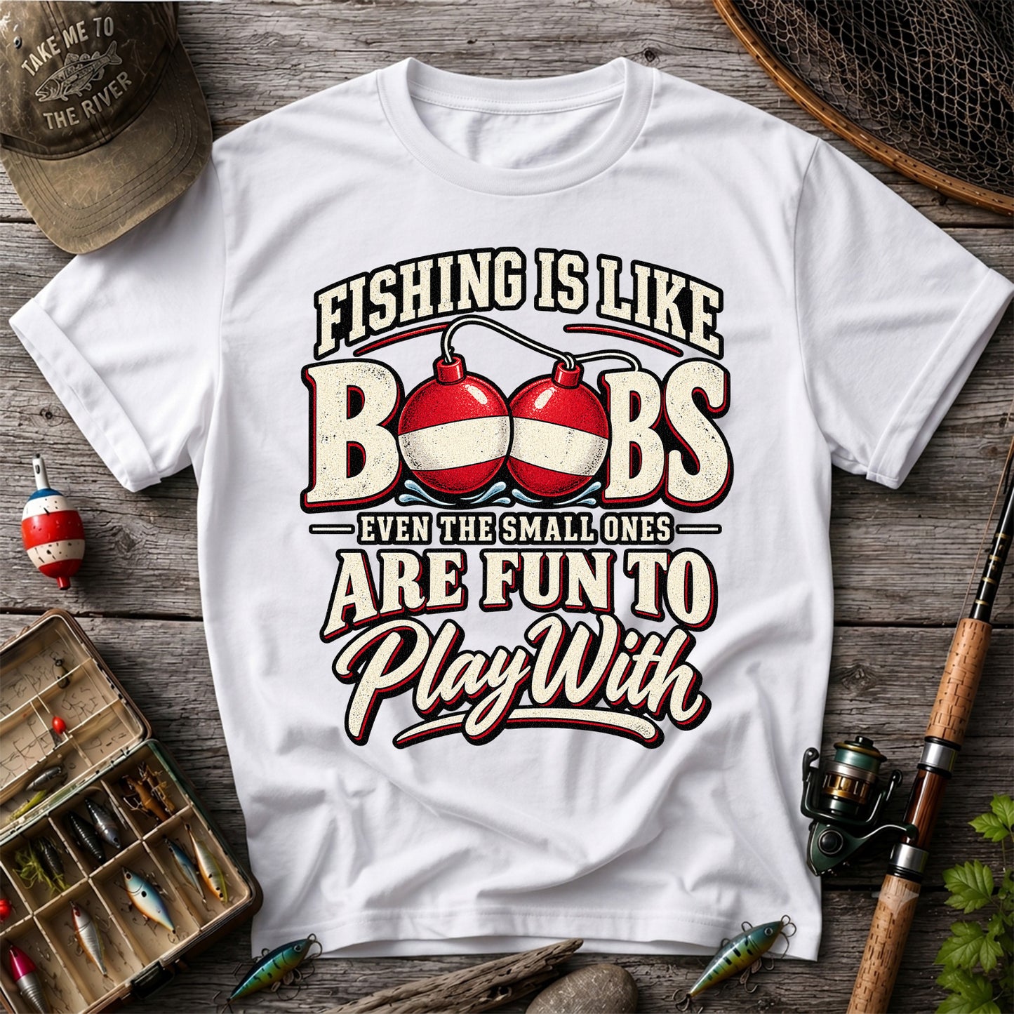 Fishing Is Like Boobs Even the Small Ones Are Fun to Play With Funny Bobber T-Shirt
