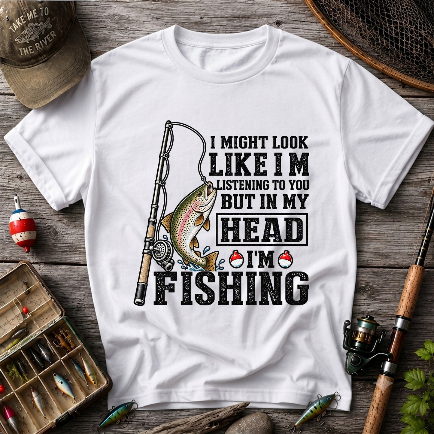 I Might Look Like I'm Listening to You But in My Head I'm Fishing Rainbow Trout T-Shirt