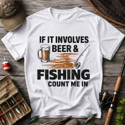 If It Involves Beer & Fishing Count Me In Funny Fishing T-Shirt