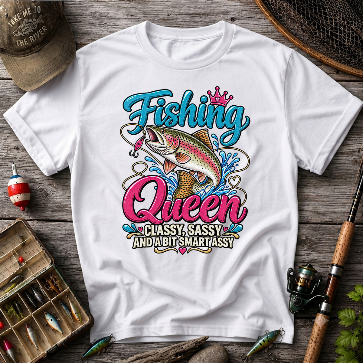 Fishing Queen Classy Sassy and a Bit Smart Assy Rainbow Trout T-Shirt