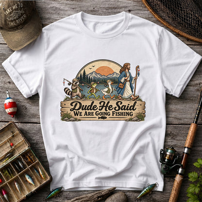 Dude He Said We Are Going Fishing Animal Parade Graphic T-Shirt