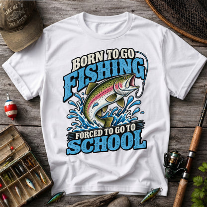 Born to Go Fishing Forced to Go to School Rainbow Trout T-Shirt