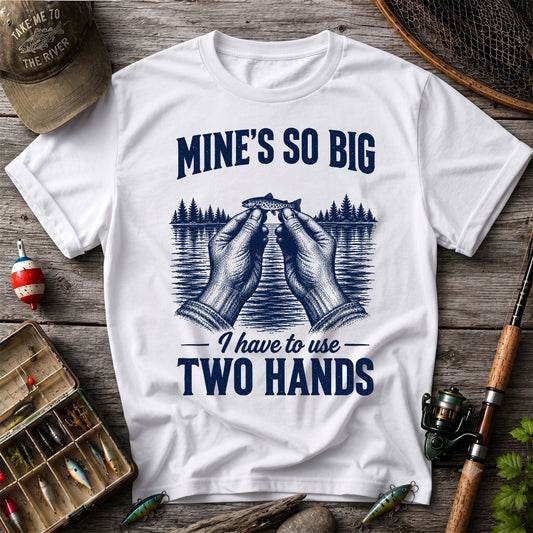 Mine's So Big I Have to Use Two Hands Funny Trout Fishing T-Shirt