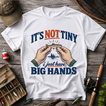 It's Not Tiny I Just Have Big Hands Funny Rainbow Trout Fishing T-Shirt