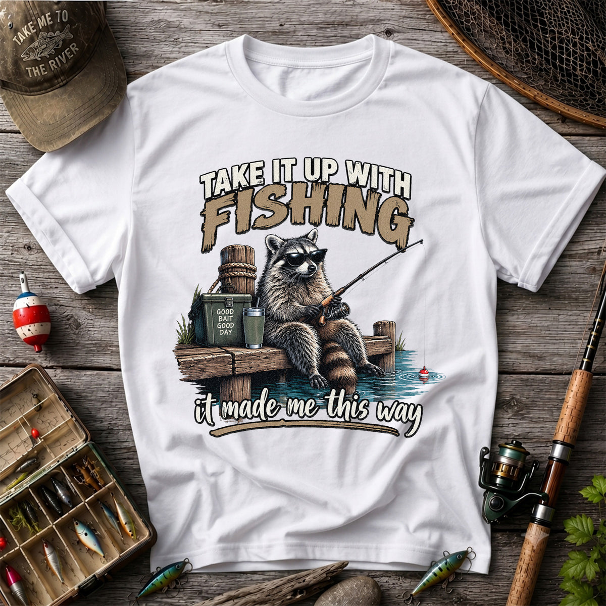 Take It Up With Fishing It Made Me This Way Raccoon T-Shirt