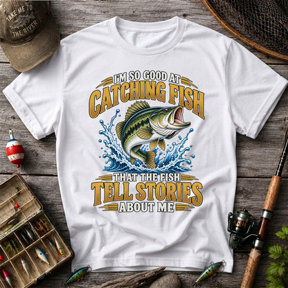 I'm So Good at Catching Fish That the Fish Tell Stories About Me Bass Fishing T-Shirt