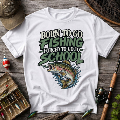 Born to Go Fishing Forced to Go to School Funny Trout T-Shirt