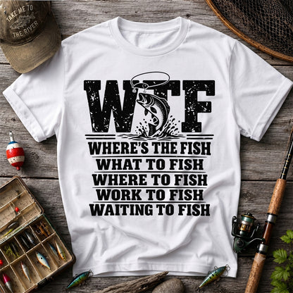 WTF Where's the Fish What to Fish Where to Fish Funny Fishing T-Shirt