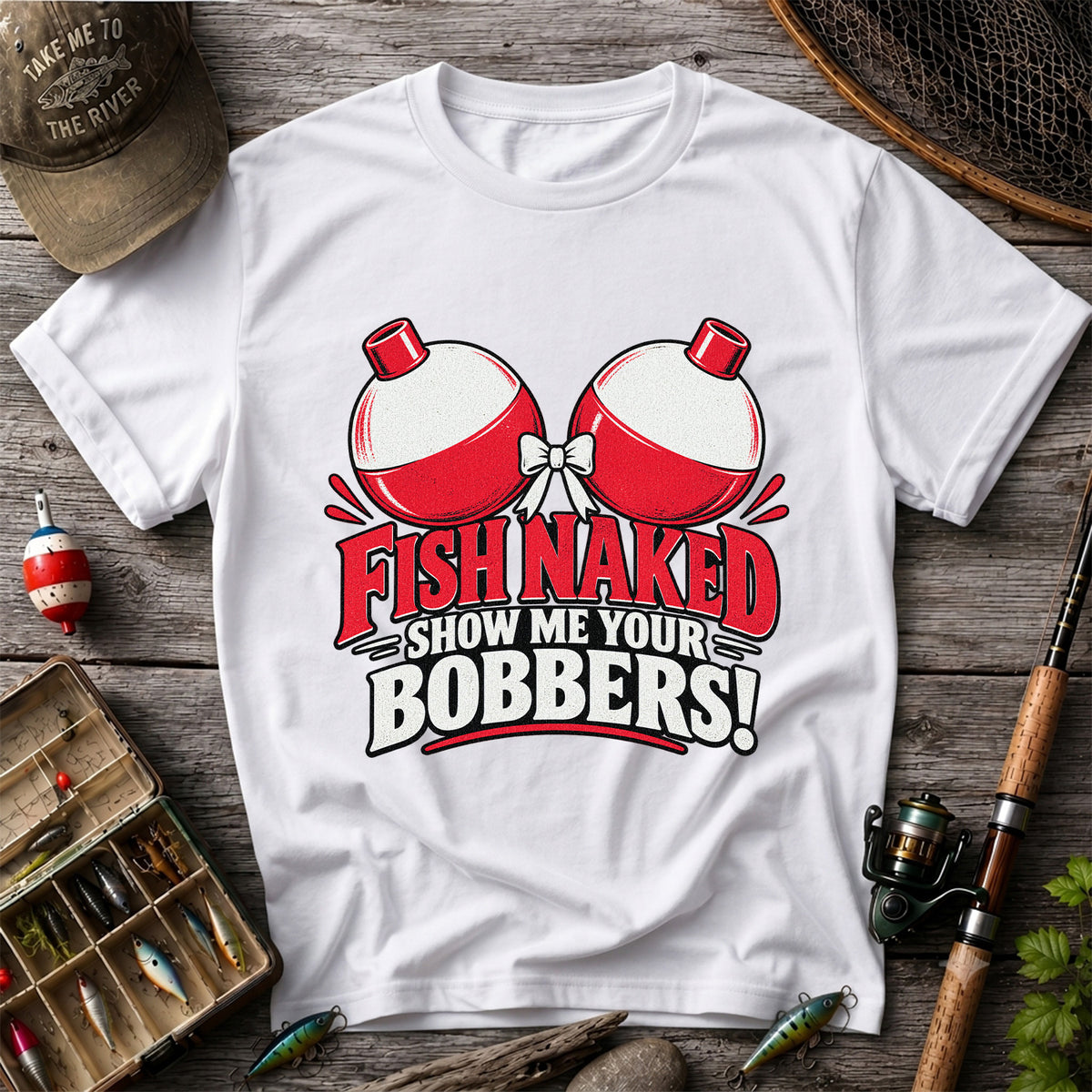 Fish Naked Show Me Your Bobbers Funny Fishing T-Shirt