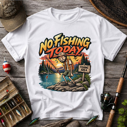 No Fishing Today Sad Angler at the Fishing Area Funny T-Shirt