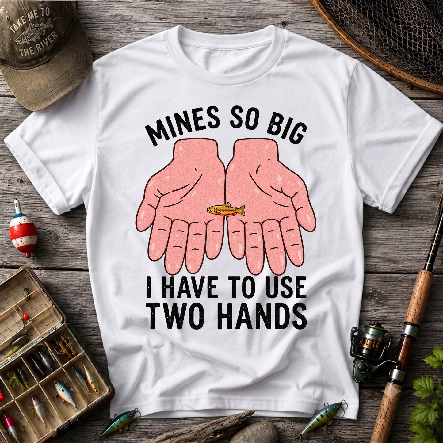 Mines So Big I Have to Use Two Hands Funny Trout Fishing T-Shirt