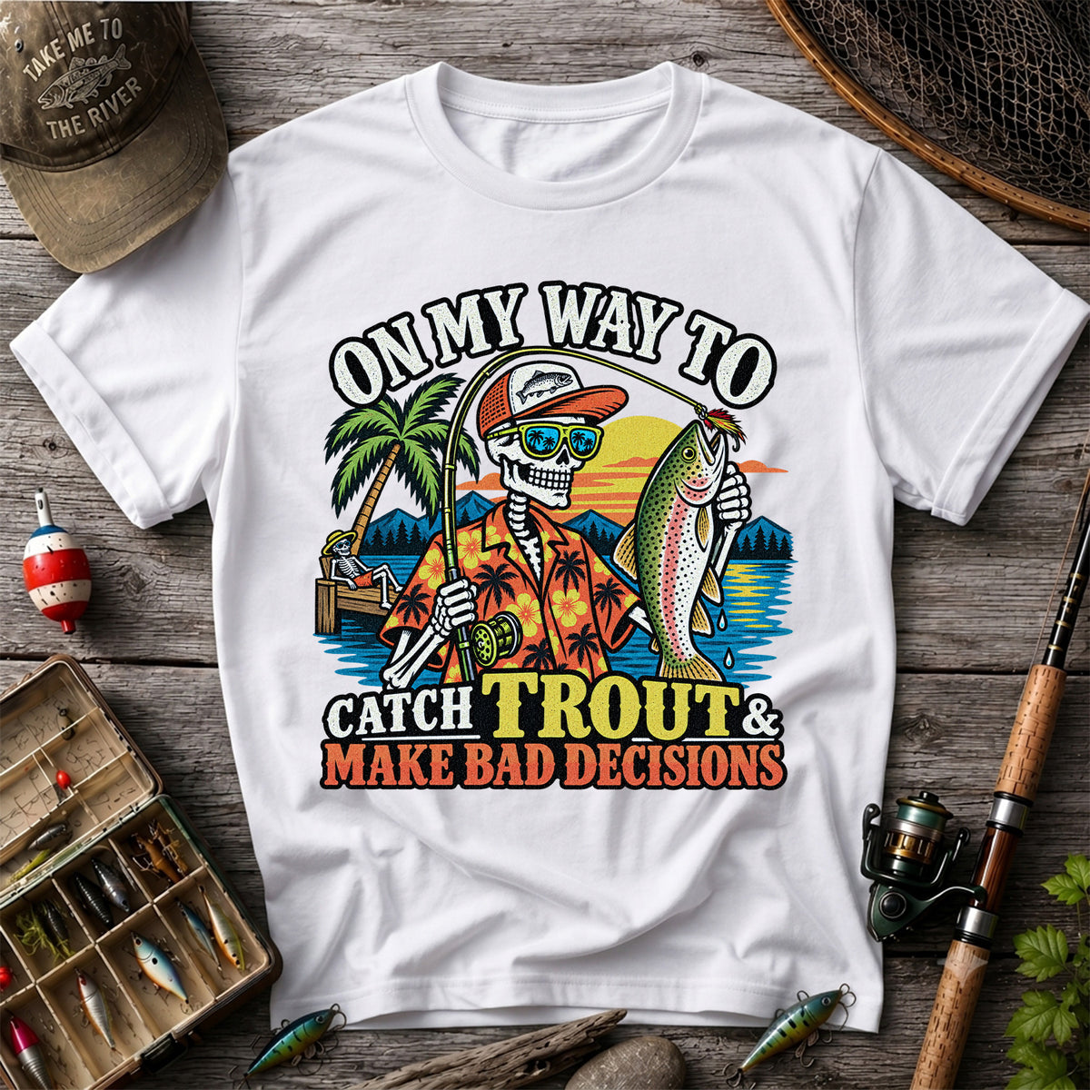 On My Way to Catch Trout & Make Bad Decisions Skeleton Fishing T-Shirt
