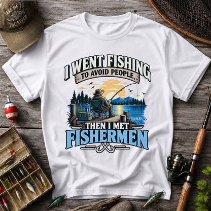 I Went Fishing to Avoid People Then I Met Fishermen Funny T-Shirt
