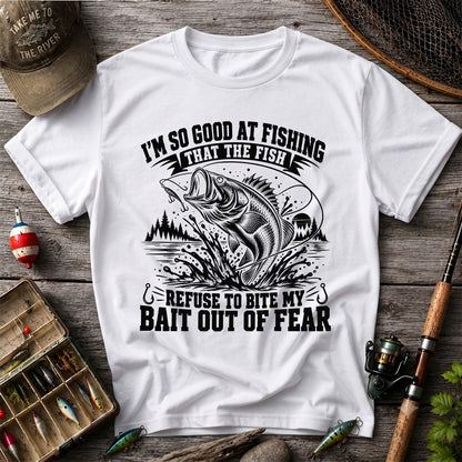 I'm So Good at Fishing the Fish Refuse to Bite My Bait Out of Fear Bass T-Shirt