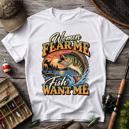Women Fear Me Fish Want Me Bass Fishing T-Shirt
