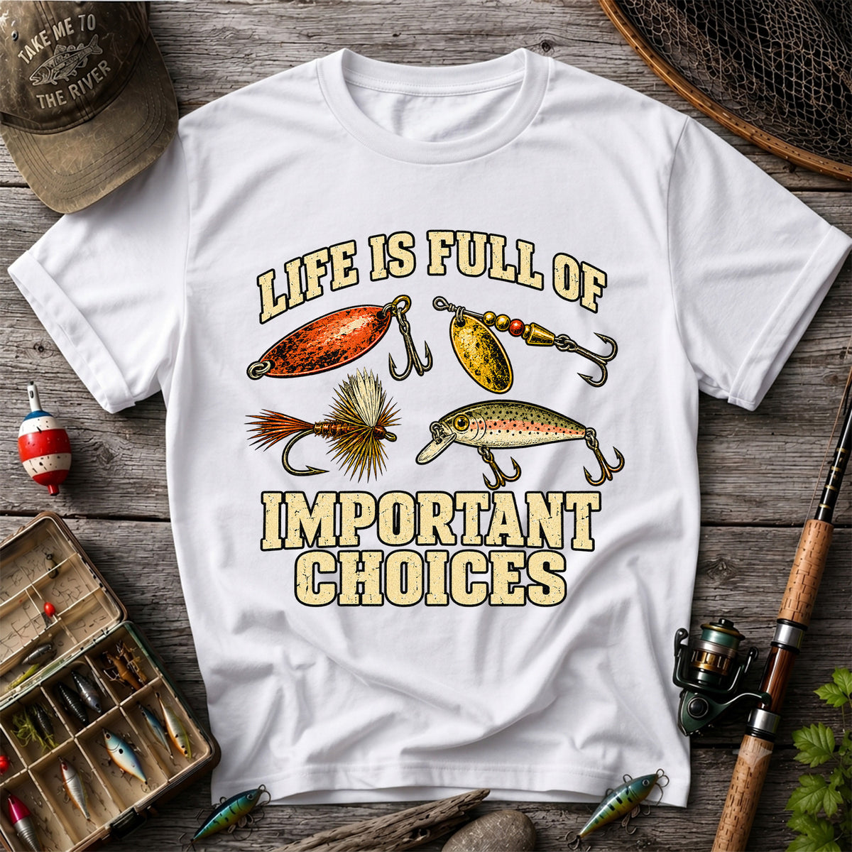 Life Is Full of Important Choices Funny Fishing Lures T-Shirt
