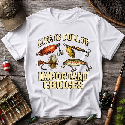 Life Is Full of Important Choices Funny Fishing Lures T-Shirt