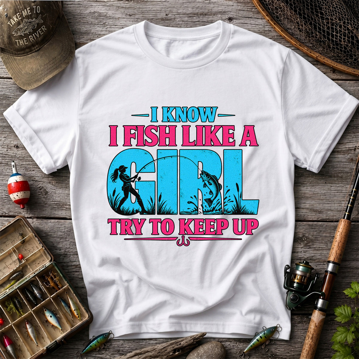 I Know I Fish Like a Girl Try to Keep Up Funny Bass Fishing T-Shirt
