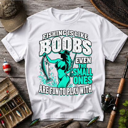 Fishing Is Like Boobs Even the Small Ones Are Fun to Play With Trout Woman T-Shirt