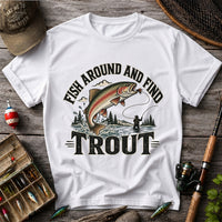 Fish Around and Find Trout Funny Fly Fishing Graphic T-Shirt
