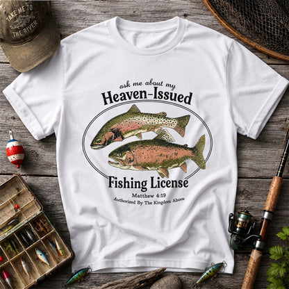 Ask Me About My Heaven-Issued Fishing License Christian Trout T-Shirt