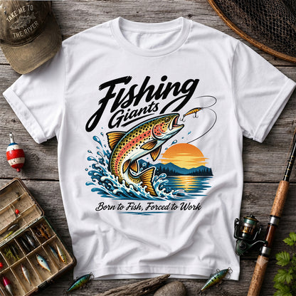 Fishing Giants Born to Fish Forced to Work Rainbow Trout T-Shirt