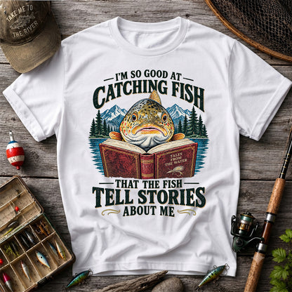I'm So Good at Catching Fish That the Fish Tell Stories About Me Trout T-Shirt