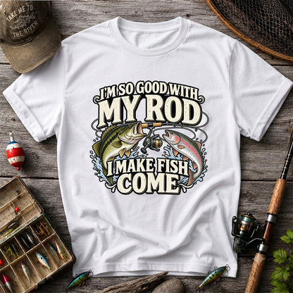 I'm So Good With My Rod I Make Fish Come Bass and Trout Fishing T-Shirt