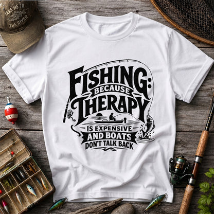 Fishing Because Therapy Is Expensive and Boats Don't Talk Back T-Shirt