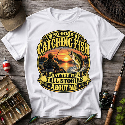 I'm So Good at Catching Fish That the Fish Tell Stories About Me Bass Fishing T-Shirt