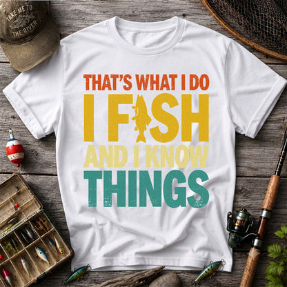 That's What I Do I Fish and I Know Things Funny Fishing Tee