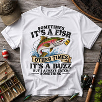Sometimes It's a Fish Other Times It's a Buzz Rainbow Trout T-Shirt